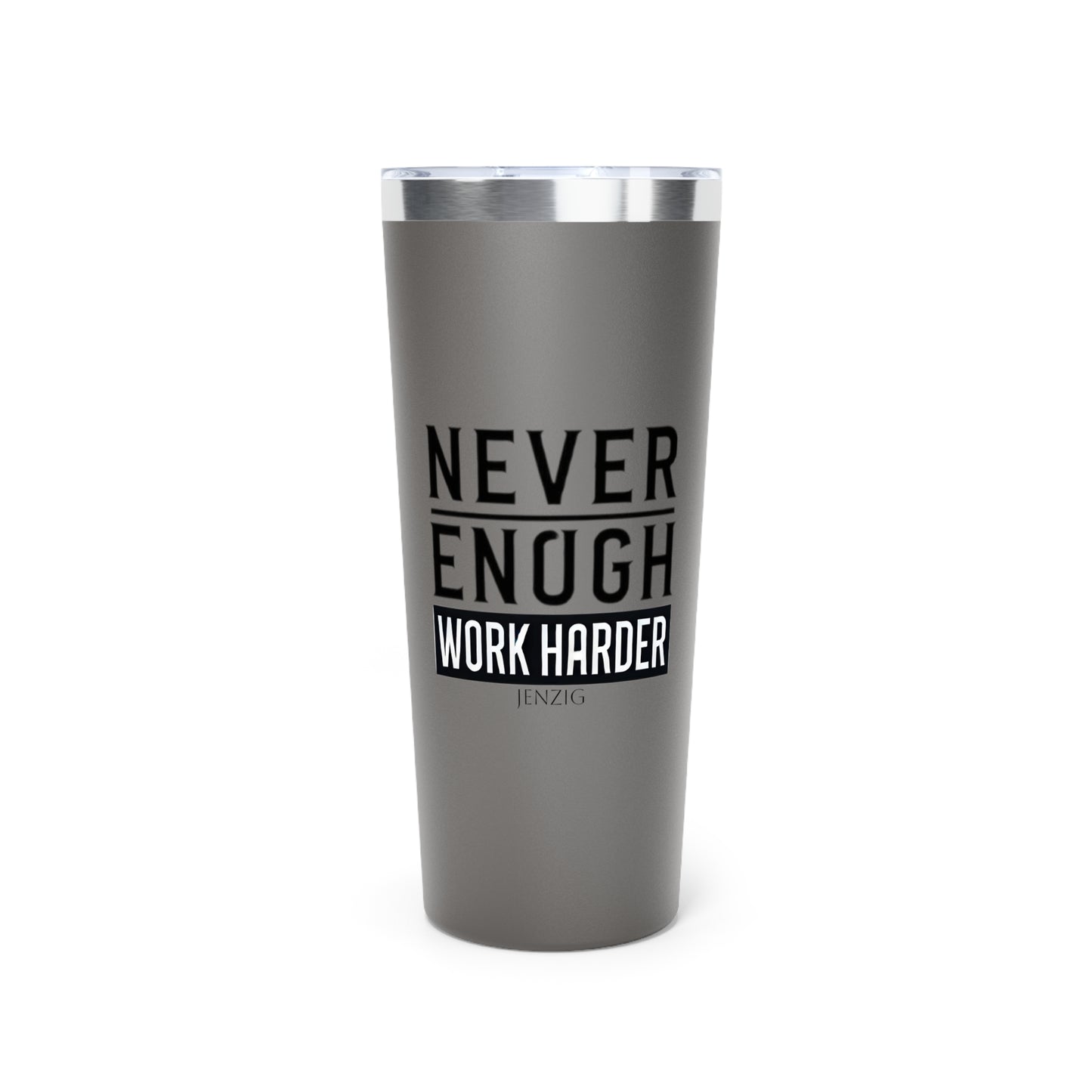 NEVER ENOUGH TUMBLER